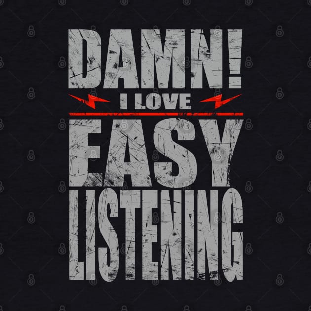 Damn i love Easy listening by barmalisiRTB